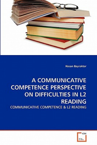 Könyv Communicative Competence Perspective on Difficulties in L2 Reading Hasan Bayraktar