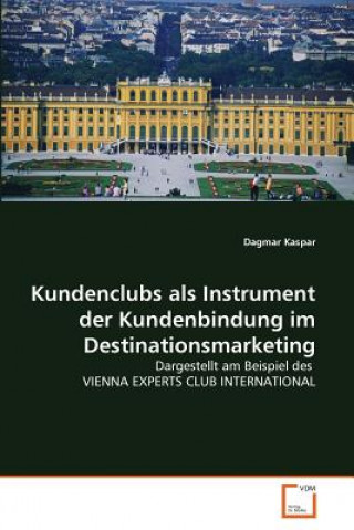 Kniha Kundenclubs als Instrument der Kundenbindung im Destinationsmarketing Dagmar Kaspar