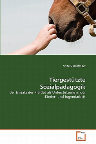 Kniha Tiergestutzte Sozialpadagogik Anita Gumplmayr