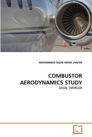 Knjiga Combustor Aerodynamics Study Mohammad N. Mohd Jaafar