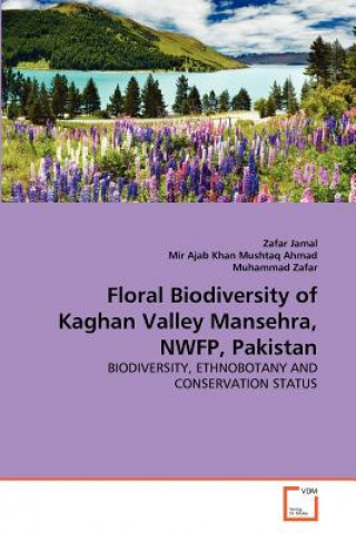 Könyv Floral Biodiversity of Kaghan Valley Mansehra, NWFP, Pakistan Zafar Jamal