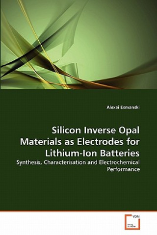 Kniha Silicon Inverse Opal Materials as Electrodes for Lithium-Ion Batteries Alexei Esmanski