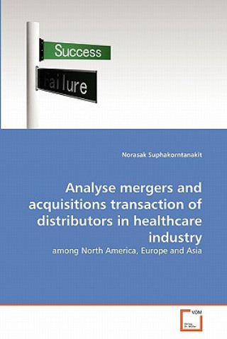 Kniha Analyse mergers and acquisitions transaction of distributors in healthcare industry Norasak Suphakorntanakit