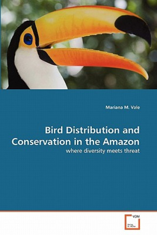 Kniha Bird Distribution and Conservation in the Amazon Mariana M. Vale