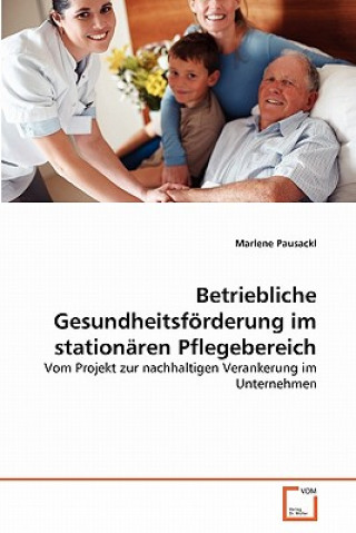 Książka Betriebliche Gesundheitsfoerderung im stationaren Pflegebereich Marlene Pausackl