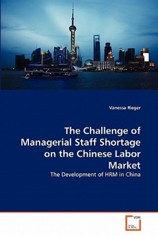 Βιβλίο Challenge of Managerial Staff Shortage on the Chinese Labor Market Vanessa Rieger