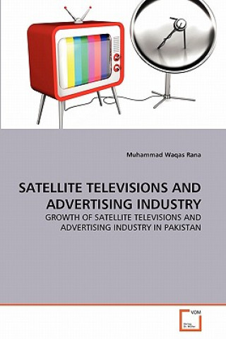 Buch Satellite Televisions and Advertising Industry Muhammad Waqas Rana