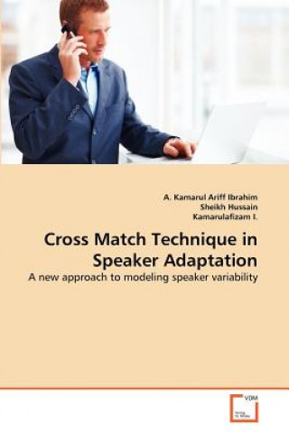 Könyv Cross Match Technique in Speaker Adaptation A. Kamarul Ariff Ibrahim