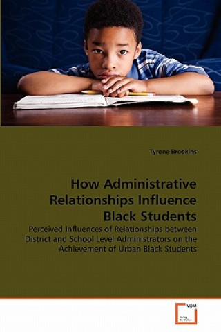 Książka How Administrative Relationships Influence Black Students Tyrone Brookins