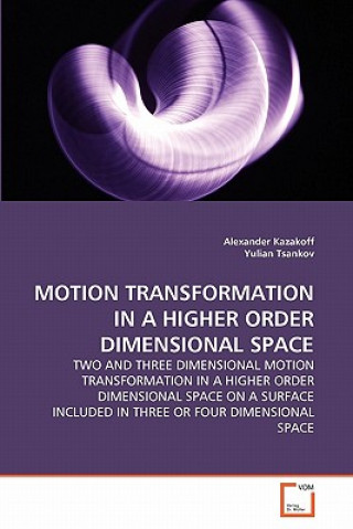 Книга Motion Transformation in a Higher Order Dimensional Space Alexander Kazakoff