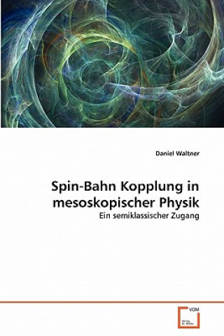 Книга Spin-Bahn Kopplung in mesoskopischer Physik Daniel Waltner