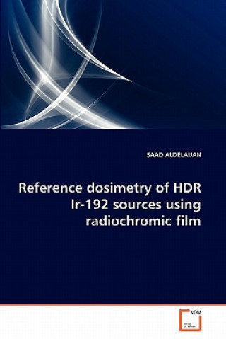 Książka Reference dosimetry of HDR Ir-192 sources using radiochromic film Saad Aldelaijan