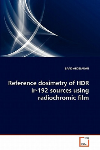 Knjiga Reference dosimetry of HDR Ir-192 sources using radiochromic film Saad Aldelaijan