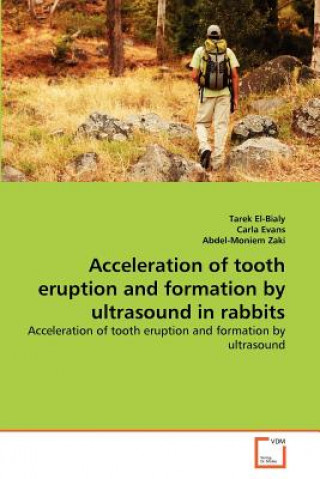 Carte Acceleration of tooth eruption and formation by ultrasound in rabbits Tarek El- Bialy