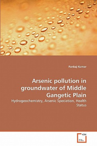 Knjiga Arsenic pollution in groundwater of Middle Gangetic Plain Pankaj Kumar