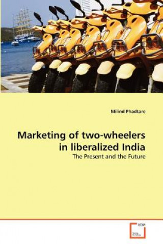 Książka Marketing of two-wheelers in liberalized India Milind Phadtare