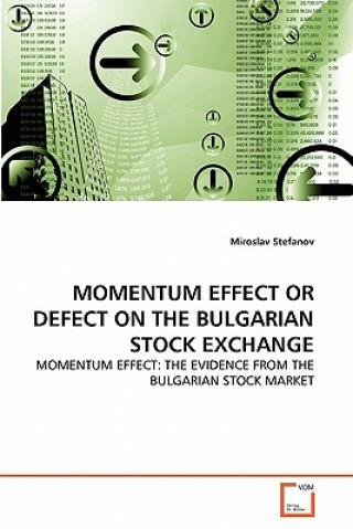 Kniha Momentum Effect or Defect on the Bulgarian Stock Exchange Miroslav Stefanov