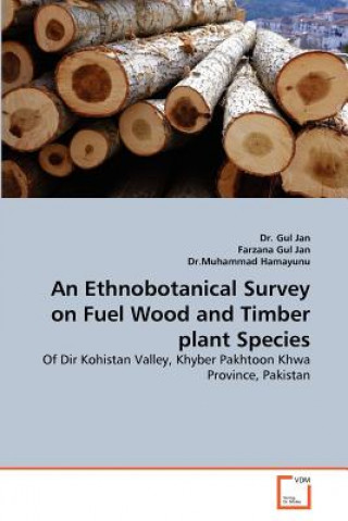 Книга Ethnobotanical Survey on Fuel Wood and Timber plant Species Gul Jan