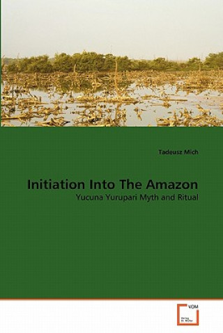 Kniha Initiation Into The Amazon Tadeusz Mich