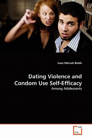 Buch Dating Violence and Condom Use Self-Efficacy Boafo Isaac Mensah