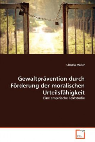 Könyv Gewaltpravention durch Foerderung der moralischen Urteilsfahigkeit Claudia Müller