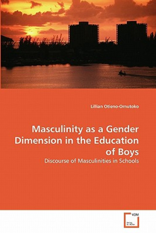 Carte Masculinity as a Gender Dimension in the Education of Boys Lillian Otieno-Omutoko