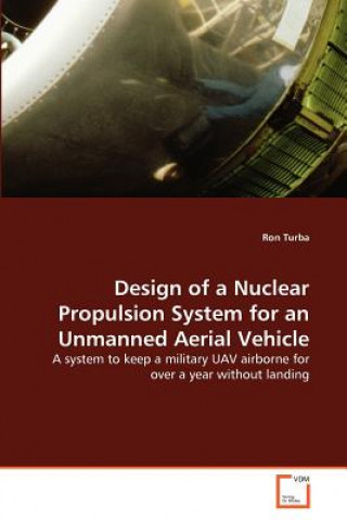 Kniha Design of a Nuclear Propulsion System for an Unmanned Aerial Vehicle Ron Turba
