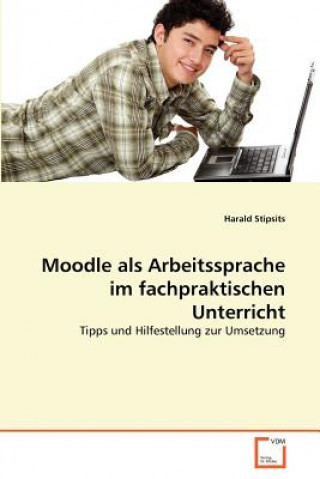 Book Moodle als Arbeitssprache im fachpraktischen Unterricht Harald Stipsits