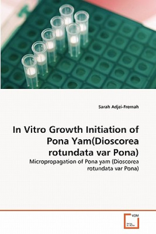 Książka In Vitro Growth Initiation of Pona Yam(Dioscorea rotundata var Pona) Sarah Adjei-Fremah