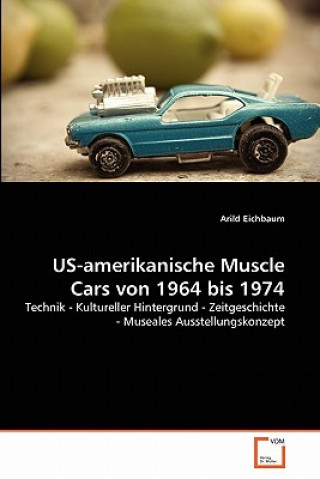 Kniha US-amerikanische Muscle Cars von 1964 bis 1974 Arild Eichbaum