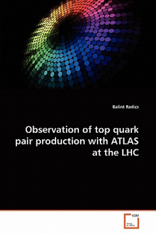 Kniha Observation of top quark pair production with ATLAS at the LHC Balint Radics