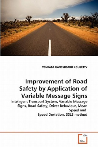 Knjiga Improvement of Road Safety by Application of Variable Message Signs Venkata Ganeshbabu Kolisetty