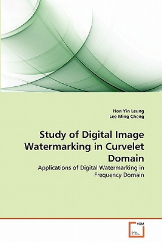 Książka Study of Digital Image Watermarking in Curvelet Domain Hon Yin Leung