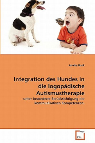 Kniha Integration des Hundes in die logopadische Autismustherapie Annika Bunk