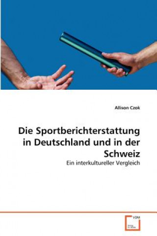 Książka Sportberichterstattung in Deutschland und in der Schweiz Allison Czok