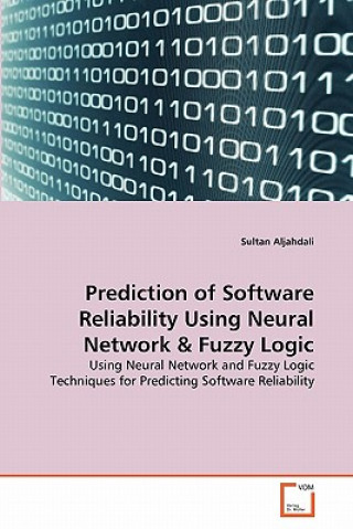 Könyv Prediction of Software Reliability Using Neural Network & Fuzzy Logic Sultan Aljahdali