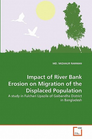 Libro Impact of River Bank Erosion on Migration of the Displaced Population Mizanur Rahman