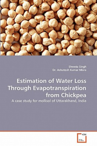 Könyv Estimation of Water Loss Through Evapotranspiration from Chickpea Shweta Singh