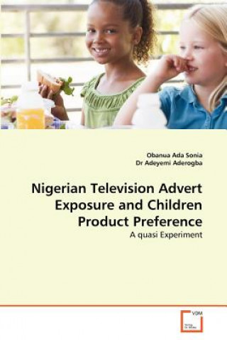 Könyv Nigerian Television Advert Exposure and Children Product Preference Obanua Ada Sonia
