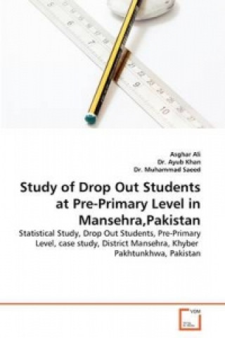 Książka Study of Drop Out Students at Pre-Primary Level in Mansehra,Pakistan Asghar Ali