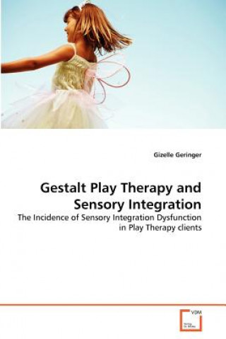 Kniha Gestalt Play Therapy and Sensory Integration Gizelle Geringer