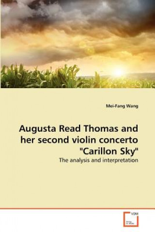 Książka Augusta Read Thomas and her second violin concerto Carillon Sky Mei-Fang Wang