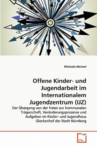 Kniha Offene Kinder- und Jugendarbeit im Internationalem Jugendzentrum (IJZ) Michaela Kleinert