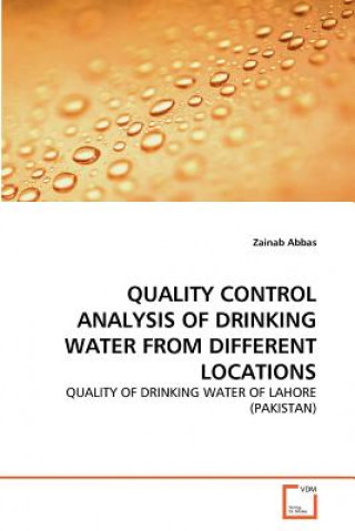 Könyv Quality Control Analysis of Drinking Water from Different Locations Zainab Abbas