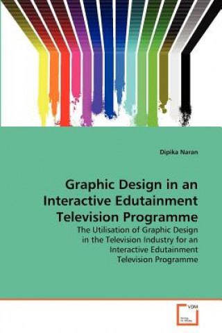 Kniha Graphic Design in an Interactive Edutainment Television Programme Dipika Naran