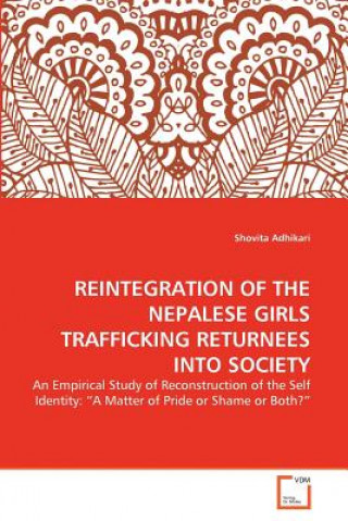Könyv Reintegration of the Nepalese Girls Trafficking Returnees Into Society Shovita Adhikari