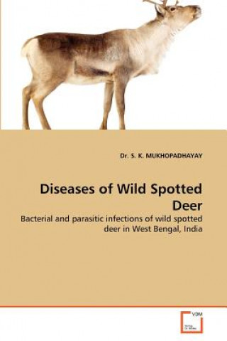 Knjiga Diseases of Wild Spotted Deer S. K. Mukhopadhayay