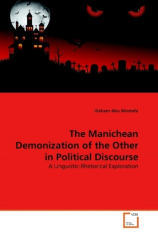 Kniha The Manichean Demonization of the Other in Political Discourse Hisham Abu Mostafa