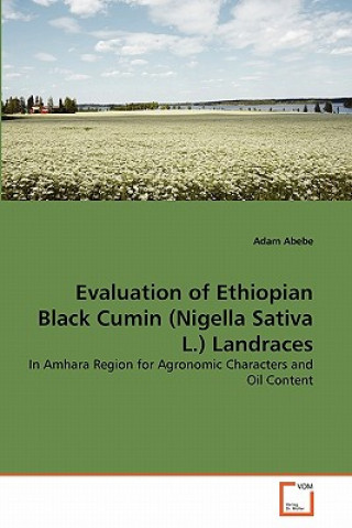 Livre Evaluation of Ethiopian Black Cumin (Nigella Sativa L.) Landraces Adam Abebe