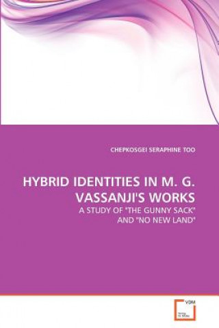 Buch Hybrid Identities in M. G. Vassanji's Works Chepkosgei Seraphine Too